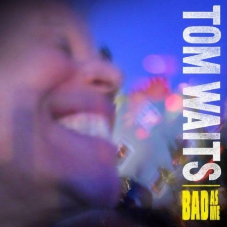 Coperta album Tom Waits - Bad As Me