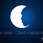 Alex-Velea-Cand-noaptea-vine