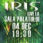 Concert Iris la Sala Palatului 4 decembrie