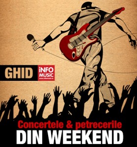 GHID INFOMUSIC - Petreceri si concerte in weekend