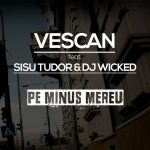 Vescan feat. Sisu Tudor & Dj Wicked - Pe minus mereu