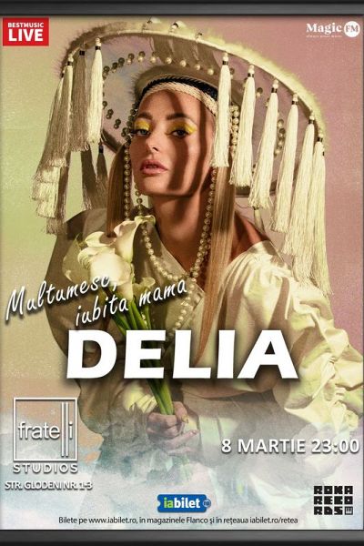 Poster eveniment Delia - Mulțumesc, iubită mamă!